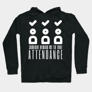 Someone Remind Me To Take Attendance Hoodie